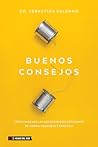 Buenos consejos: Cómo manejar las adversidades cotidianas de forma concreta y práctica (Spanish Edition) Buenos consejos: Cómo manejar las adversidades cotidianas de forma concreta y práctica (Spanish Edition)