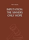 Imputation: The Sinners Only Hope