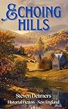 Echoing Hills: A Historical Fiction Novel Set in 19th Century New England, Love, Loss, Heartbreak in a Dysfunctional Family and a Small Town