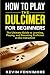 How to Play the Dulcimer for Beginners by Kevin Fennimore