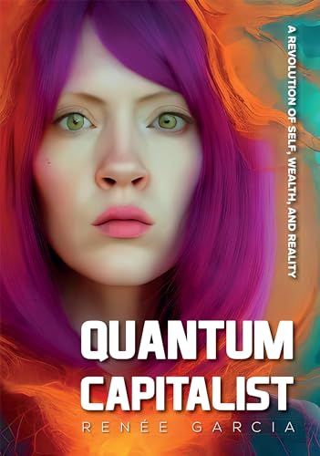 Quantum Capitalist: A Revolution of Self, Wealth, and Reality (Kindle Edition)