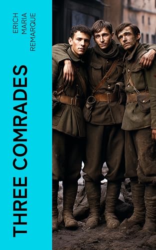 Three Comrades: Historical Novel: A Tale of Friendship in the Aftermath of WWI