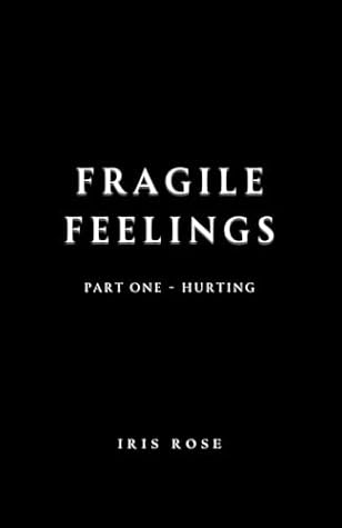 Fragile Feelings: Part One - Hurting