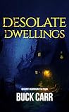 Desolate Dwellings: Short Horror Fiction Desolate Dwellings: Short Horror Fiction