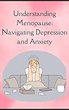 Understanding Menopause: Navigating Depression and Anxiety