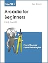 Simple Arcadia for Beginners: Using Capella (Simple for Beginners Book 4)