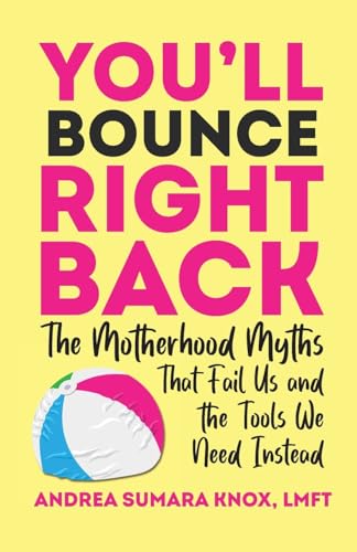 You'll Bounce Right Back: The Motherhood Myths That Fail Us and the Tools We Need Instead (Paperback)