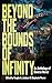 Beyond the Bounds of Infinity by Vaughn A. Jackson