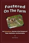 Fostered On The Farm: An Extraordinary Journey in the Company of Hope, Inspiration, and Serendipity