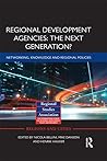 Regional Development Agencies: The Next Generation?: Networking, Knowledge and Regional Policies (Regions and Cities)