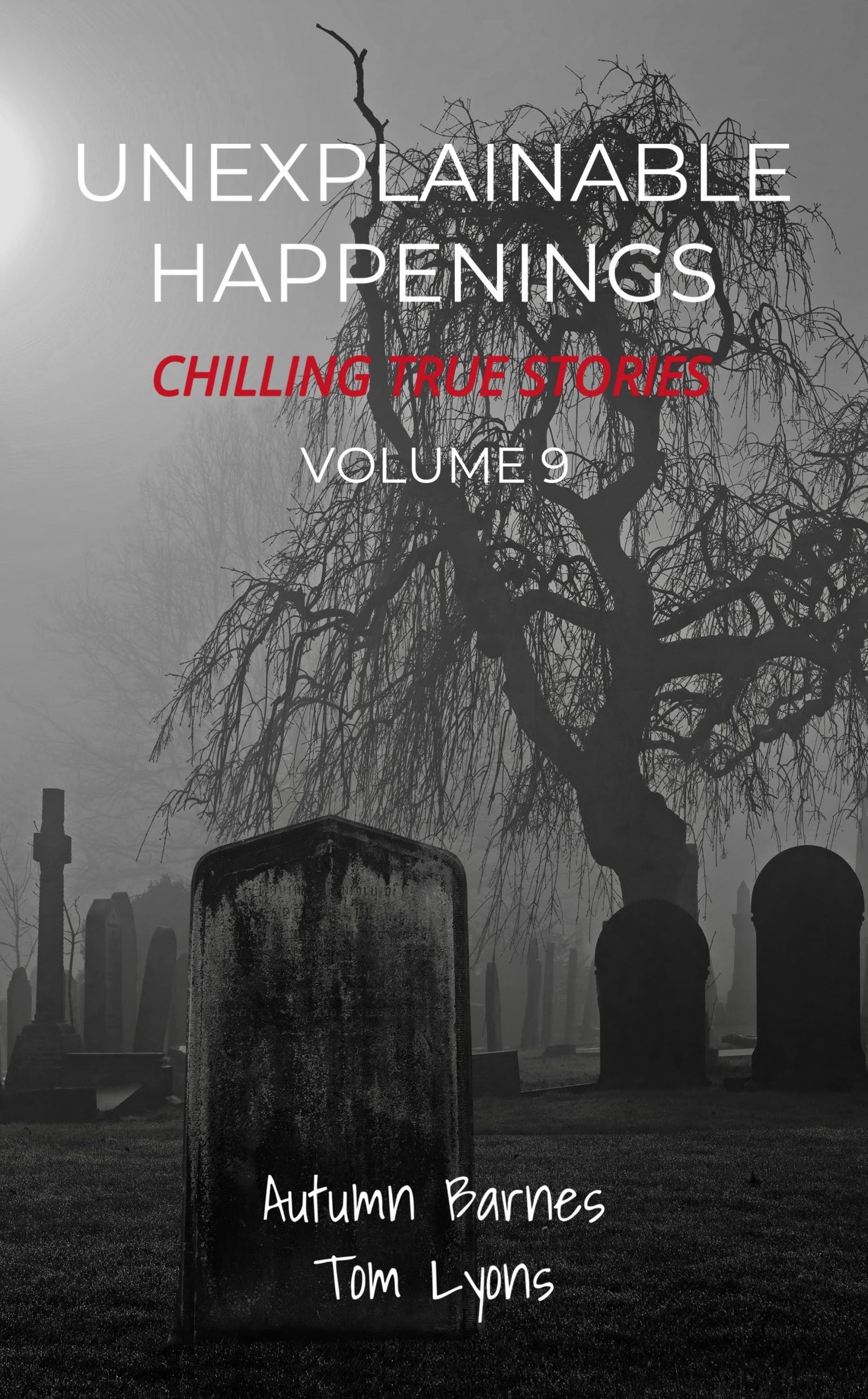 Unexplainable Happenings, Chilling True Stories, Volume 9 (Kindle Edition)