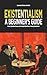 Existentialism: A Beginner's Guide: The Essentials of Existential Philosophy