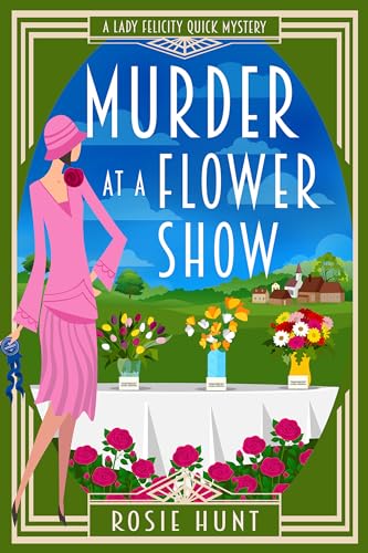 Murder at a Flower Show (Lady Felicity Quick Mystery Book 7)