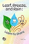 Leaf, Breeze and Rain : Learn to Share: A Bedtime Story About Friendship, Inclusion, Sharing and Acceptance Leaf, Breeze and Rain : Learn to Share: A Bedtime Story About Friendship, Inclusion, Sharing and Acceptance