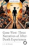 Gone West: Three Narratives of AfterDeath Experiences