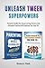 Unleash Tween Superpowers: 2 Books in 1 - Parents’ Toolkit for Empowering Tweens and Ultimate Positive Affirmations for Kids 10+