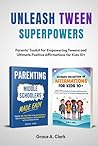Unleash Tween Superpowers: 2 Books in 1 - Parents’ Toolkit for Empowering Tweens and Ultimate Positive Affirmations for Kids 10+