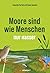 Moore sind wie Menschen, nur nasser