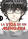 La vida de un mangaka, vol. 1 by Satsuki Yoshino