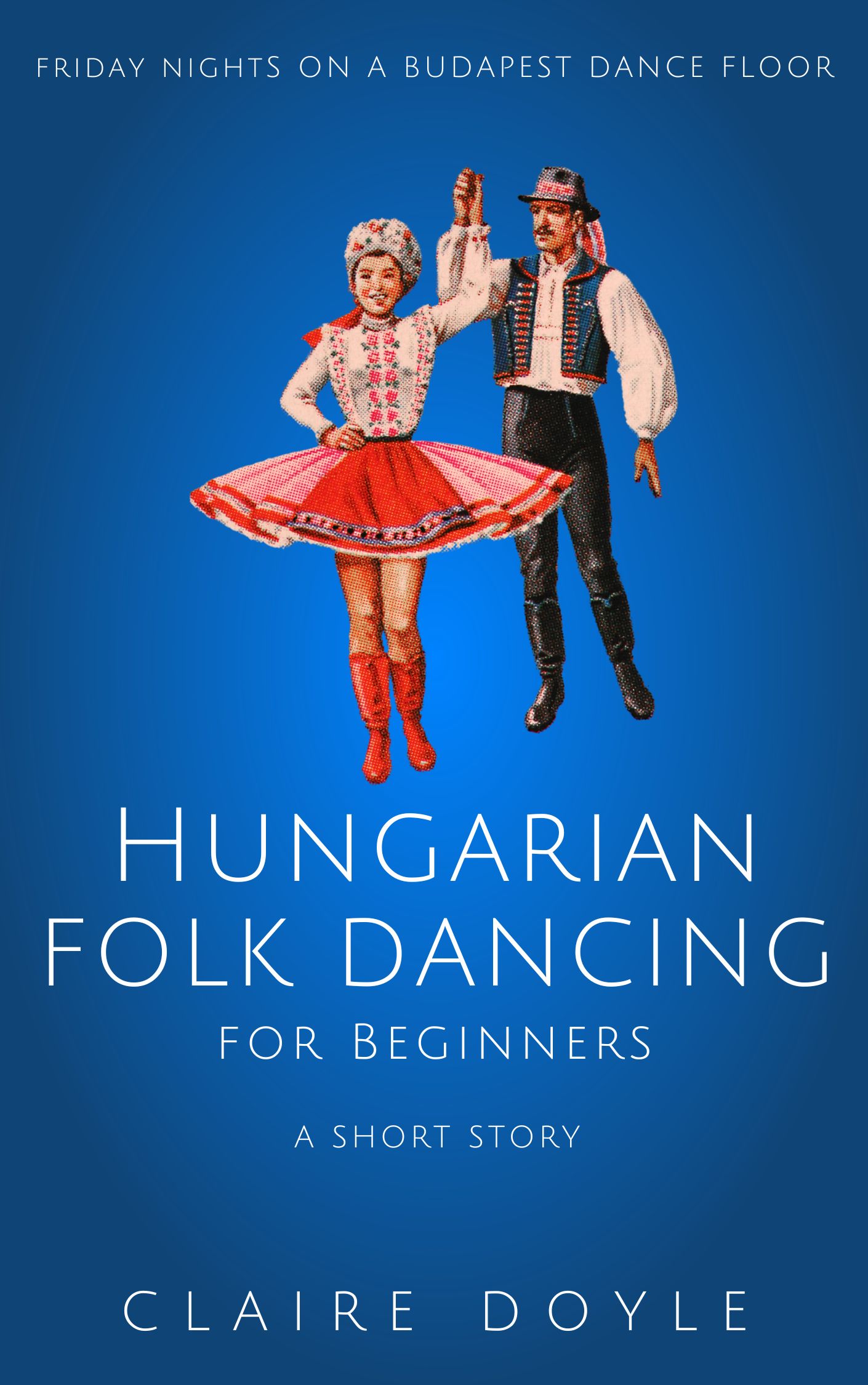 Hungarian Folk Dancing For Beginners (Kindle Single) (The Budapest Laura McLove Series)