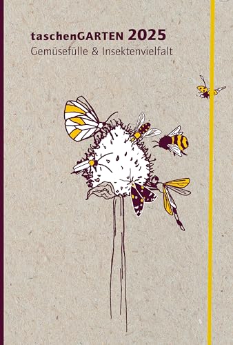 taschenGARTEN 2025: Vegetable Abundance and Insect Variety. Sustainable Growing Methods and Promoting Biodiversity in Gardens. Garden Calendar and Diary for the Vegetable Garden (Hardcover)