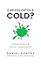 Can You Catch A Cold?: Untold History & Human Experiments