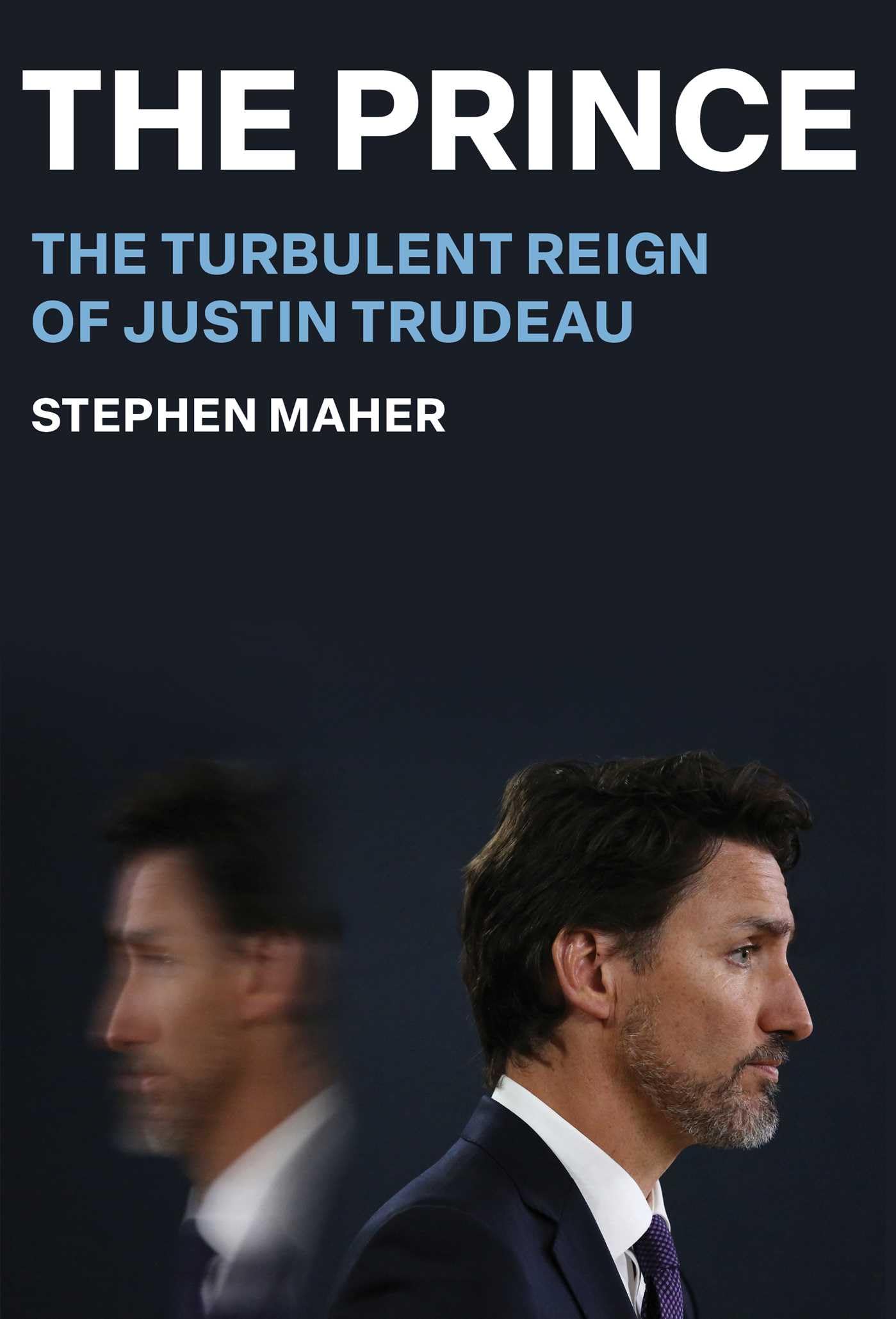 The Prince: The Turbulent Reign of Justin Trudeau (Kindle Edition)