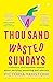 A Thousand Wasted Sundays by Victoria Vanstone A Thousand Wasted Sundays by Victoria Vanstone