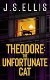 Theodore: The Unfortunate Cat (Theodore: The Neighbour's Cat #4)