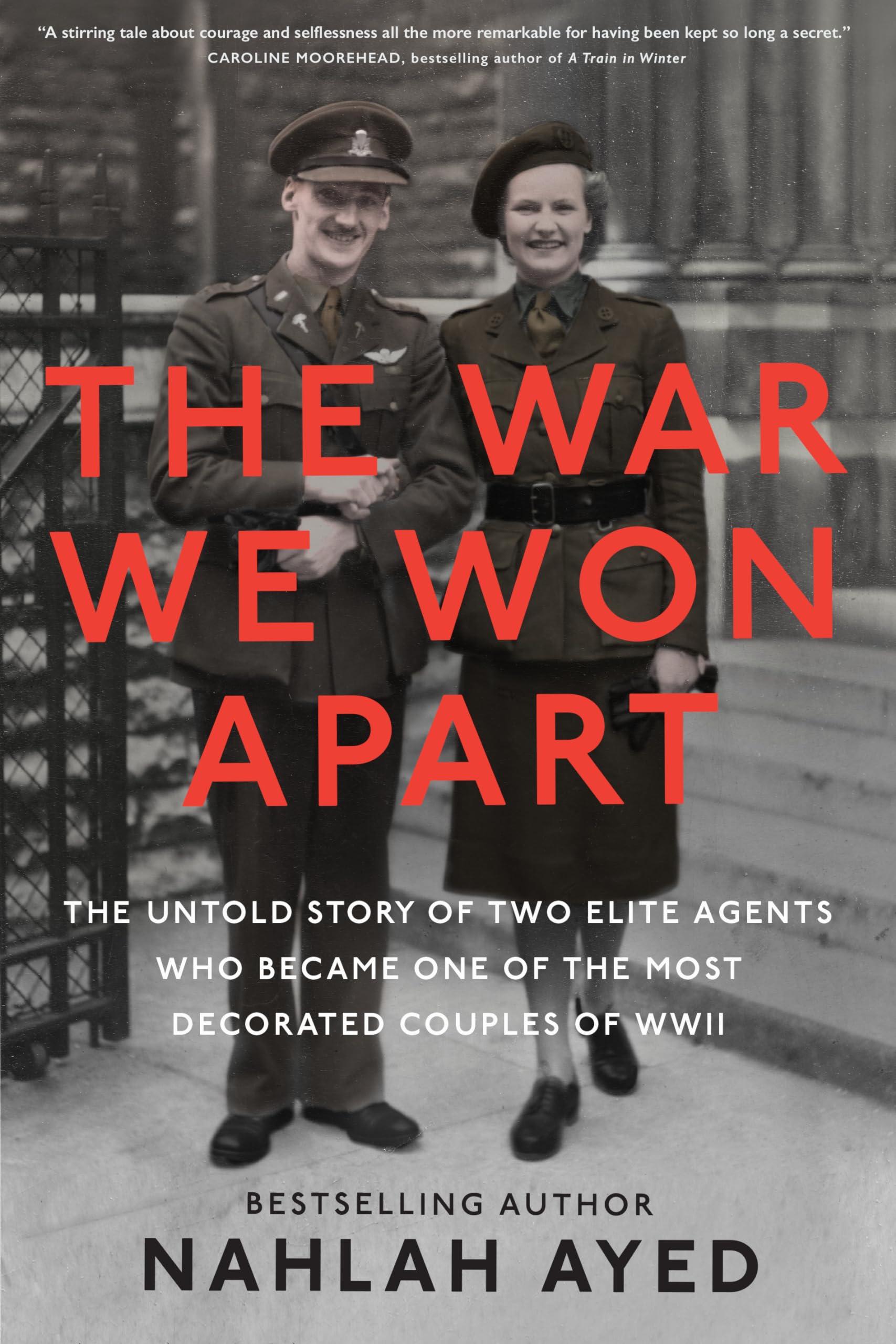 The War We Won Apart: The Untold Story of Two Elite Agents Who Became One of the Most Decorated Couples of WWII (Kindle Edition)