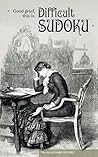 Difficult Sudoku: Hard, expert and extreme difficulty rated puzzles with solutions (The Art of Hard Sudoku)