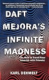 DAFT MEJORA’s INFINITE MADNESS: (Or, How to Travel Near America with Friends)