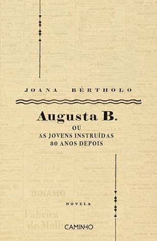 Augusta B. ou as Jovens Instruídas 80 Anos Depois (Portuguese Edition)