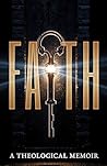 FAITH: A Theological Memoir (The Unshakable Series)