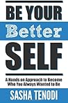 Be Your Better Self: A Hands on Approach to Become Who You Always Wanted to Be Be Your Better Self: A Hands on Approach to Become Who You Always Wanted to Be