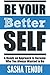 Be Your Better Self: A Hands on Approach to Become Who You Always Wanted to Be