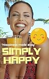 Simply Happy: Happiness made easy