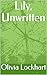 Lily, Unwritten by Olivia  Lockhart Lily, Unwritten by Olivia  Lockhart