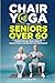 Chair Yoga for Seniors Over...