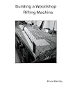Building a Woodshop Rifling Machine