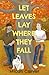 Let Leaves Lay Where They Fall (Seasons Change)