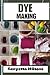 DYE MAKING : Comprehensive ...