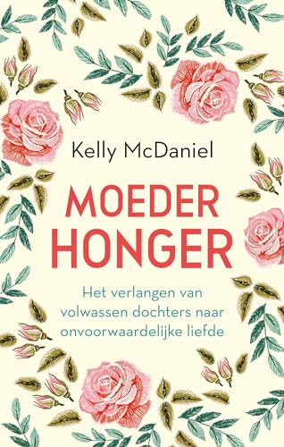 Moederhonger: Het verlangen van volwassen dochters naar onvoorwaardelijke liefde (Dutch Edition)