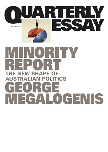 Minority Report: The New Shape of Australian Politics (Quarterly Essay, #96)