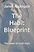 The Habit Blueprint: The po...