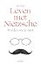 Leven met Nietzsche: Worden wie je bent (Dutch Edition)
