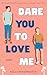 Dare You to Love Me