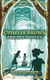 Ophelia Brown and the Unseen (Ophelia Brown, #1)