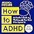 How to ADHD: An Insider's G...