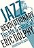 Jazz Revolutionary: The Lif...